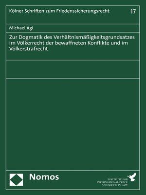 cover image of Zur Dogmatik des Verhältnismäßigkeitsgrundsatzes im Völkerrecht der bewaffneten Konflikte und im Völkerstrafrecht